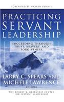 Practicing Servant-Leadership: Succeeding Through Trust, Bravery, and Forgiveness