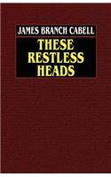 These Restless Heads