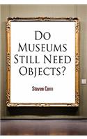 Do Museums Still Need Objects?