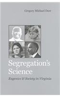 Segregation's Science: Eugenics and Society in Virginia(Carter G. Woodson Institute Series in Black Studies)