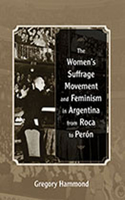 Women's Suffrage Movement and Feminism in Argentina from Roca to Perón