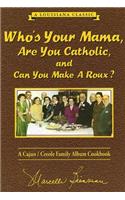Whos Your Mama, Are You Catholic, and Can You Make a Roux? (Book 1)