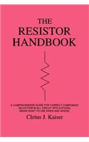 Resistor Handbook: A Comprehensive Guide for Correct Component Selection in all Circuit Applications. Know What to use when and Where.