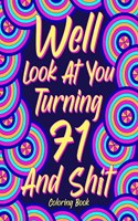 Well Look at You Turning 71 and Shit: Coloring Books for Adults, Sarcasm Quotes Coloring Book