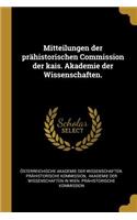 Mitteilungen der prähistorischen Commission der kais. Akademie der Wissenschaften.