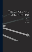 The Circle and Straight Line [microform]