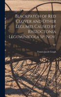 Blackpatch of Red Clover and Other Legumes Caused by Rhizoctonia Leguminicola Sp. Nov.; 387