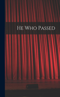 He Who Passed [microform]