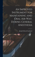 Improved Instrument for Maintaining and Oral Air-way, During General Anesthesia