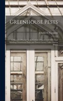 Greenhouse Pests; a Manual of Practice in the Control of Insects and Other Pests Attacking Ornamental Plants and Flowers Grown Under Glass in Illinois; 22