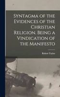 Syntagma of the Evidences of the Christian Religion. Being a Vindication of the Manifesto