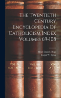 Twentieth Century Encyclopedia Of Catholicism Index Volumes 69-108