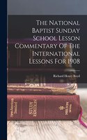National Baptist Sunday School Lesson Commentary Of The International Lessons For 1908