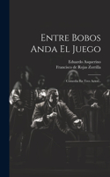 Entre Bobos Anda El Juego