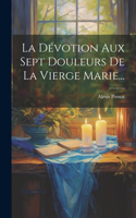 La Dévotion Aux Sept Douleurs De La Vierge Marie...