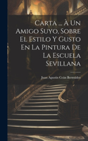 Carta ... À Un Amigo Suyo, Sobre El Estilo Y Gusto En La Pintura De La Escuela Sevillana
