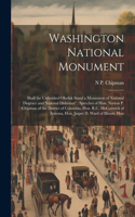 Washington National Monument: Shall the Unfinished Obelisk Stand a Monument of National Disgrace and National Dishonor?: Speeches of Hon. Norton P. Chipman of the District of Col