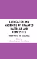 Fabrication and Machining of Advanced Materials and Composites