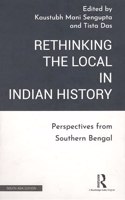 Rethinking the Local in Indian History: Perspectives from Southern Bengal