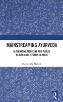 Mainstreaming Ayurveda: Alternative Medicine and Public Health Care System in Delhi