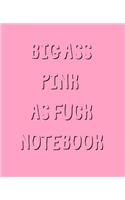 Big Ass Pink As Fuck Notebook