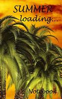 Summer Loading... Notebook: Special Palm Tree Notebook Journal Diary for everyone - let the summer begin.