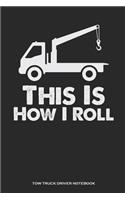 This Is How I Roll Tow Truck Driver Notebook