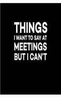 Things I Want To Say At Meetings But I Can't