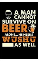 A Man Cannot Survive On Beer Alone He Needs Wushu As Well