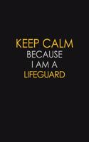 Keep Calm Because I Am A Lifeguard: Motivational: 6X9 unlined 129 pages Notebook writing journal