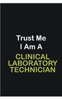 Trust Me I Am A Clinical Laboratory Technician