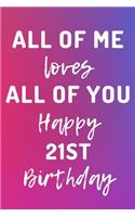 All Of Me Loves All Of You Happy 21st Birthday