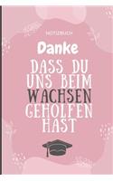 Danke Dass Du Uns Beim Wachsen Geholfen Hast Notizbuch