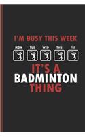 Im Busy This Week Its a Badminton Thing: For Training Log and Diary Training Journal for Badminton(6x9) Lined Notebook to Write in