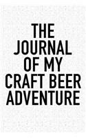 The Journal of My Craft Beer Adventure: A 6x9 Inch Matte Softcover Diary Notebook with 120 Blank Lined Pages and a Foodie Chef or Baker Cover Slogan