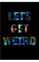 Let's Get Weird