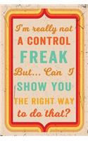 I'm Really Not a Control Freak But ... Can I Show You the Right Way to Do That? Journal Retro