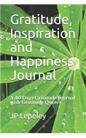 Gratitude, Inspiration and Happiness Journal: A 40 Days Gratitude Journal with Gratitude Quotes