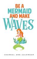 Be A Mermaid And make Waves: Blank Lined Journal With Calendar For Mermaid Lovers