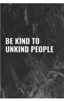 Be Kind to Unkind People: Blank Lined Composition Notebook Journal, 120 Page, Black Glossy Finish Quote Cover, 6x9