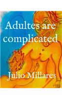 Adults are complicated