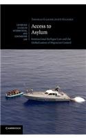 Access to Asylum: International Refugee Law and the Globalisation of Migration Control(Series Number 77 Cambridge Studies in International and Comparative Law)