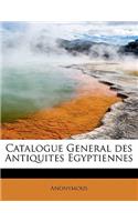Catalogue General Des Antiquites Egyptiennes