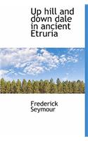Up Hill and Down Dale in Ancient Etruria: (English)