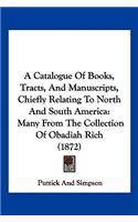 Catalogue Of Books, Tracts, And Manuscripts, Chiefly Relating To North And South America