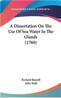 A Dissertation On The Use Of Sea Water In The Glands (1760): (English)
