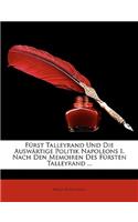 Furst Talleyrand Und Die Auswartige Politik Napoleons I. Nach Den Memoiren Des Fursten Talleyrand ...