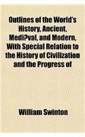 Outlines of the World's History, Ancient, Mediaeval, and Modern, with Special Relation to the History of Civilization and the Progress of: (English)