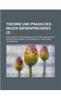 Theorie Und Praxis Des Neuen Bienenfreundes; Oder