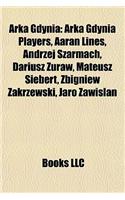 Arka Gdynia: Arka Gdynia Players, Aaran Lines, Andrzej Szarmach, Dariusz Uraw, Mateusz Siebert, Zbigniew Zakrzewski, Jaro Zawislan(English)